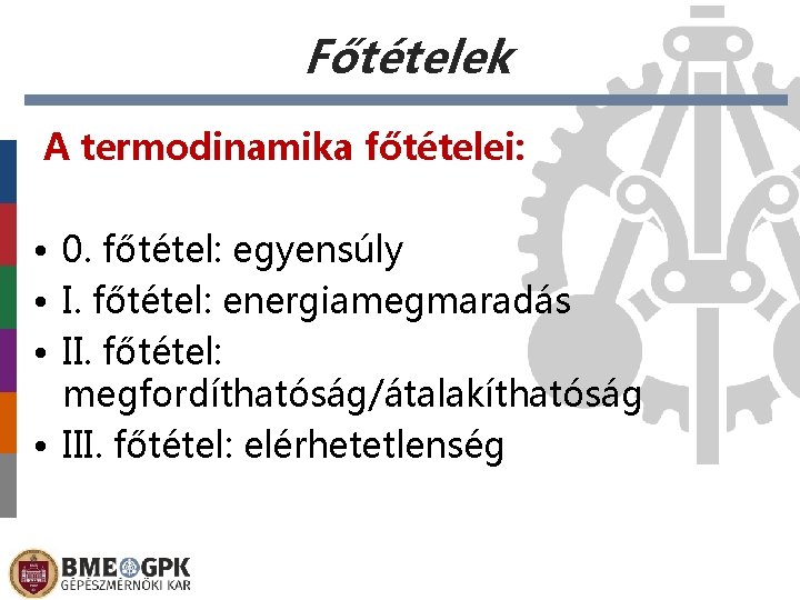 Főtételek A termodinamika főtételei: • 0. főtétel: egyensúly • I. főtétel: energiamegmaradás • II.