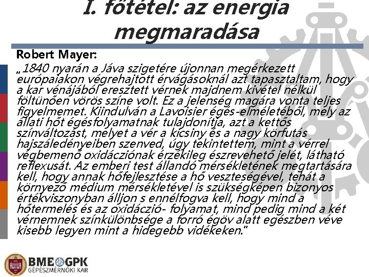 I. főtétel: az energia megmaradása Robert Mayer: „ 1840 nyarán a Jáva szigetére újonnan