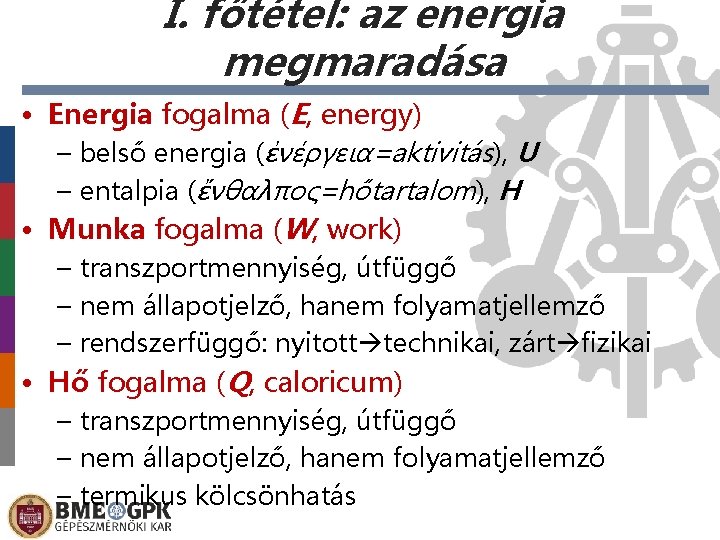 I. főtétel: az energia megmaradása • Energia fogalma (E, energy) – belső energia (ἐνέργεια=aktivitás),