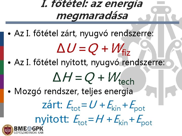 I. főtétel: az energia megmaradása • Az I. főtétel zárt, nyugvó rendszerre: ΔU =Q