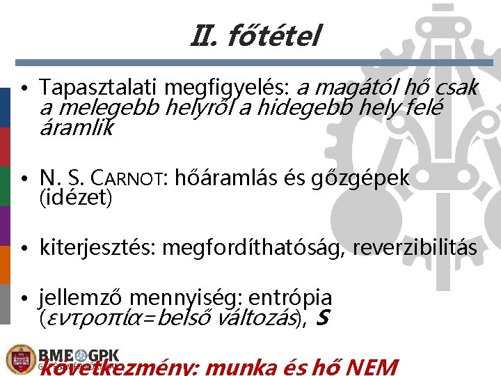 II. főtétel • Tapasztalati megfigyelés: a magától hő csak a melegebb helyről a hidegebb