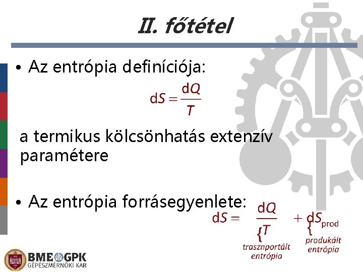 II. főtétel • Az entrópia definíciója: a termikus kölcsönhatás extenzív paramétere • Az entrópia