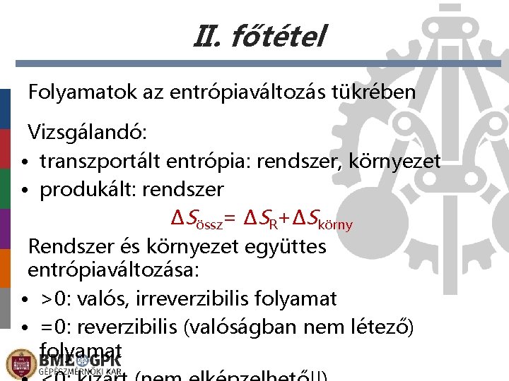 II. főtétel Folyamatok az entrópiaváltozás tükrében Vizsgálandó: • transzportált entrópia: rendszer, környezet • produkált: