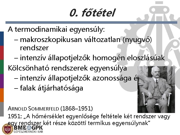 0. főtétel A termodinamikai egyensúly: – makroszkopikusan változatlan (nyugvó) rendszer – intenzív állapotjelzők homogén