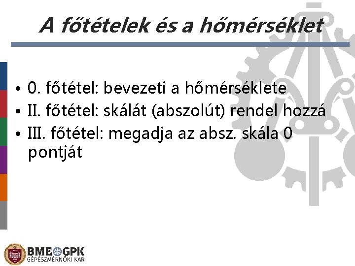 A főtételek és a hőmérséklet • 0. főtétel: bevezeti a hőmérséklete • II. főtétel: