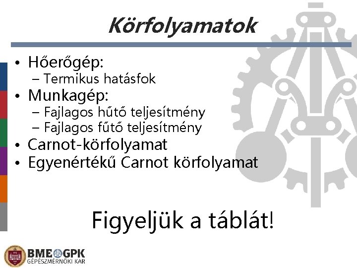 Körfolyamatok • Hőerőgép: – Termikus hatásfok • Munkagép: – Fajlagos hűtő teljesítmény – Fajlagos