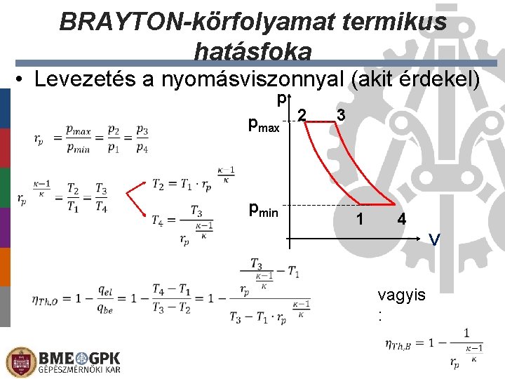 BRAYTON-körfolyamat termikus hatásfoka • Levezetés a nyomásviszonnyal (akit érdekel) p pmax 2 3 pmin