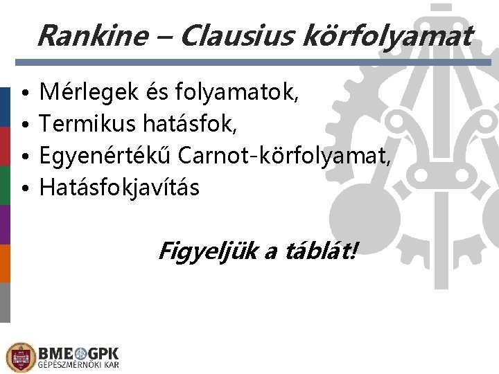 Rankine – Clausius körfolyamat • • Mérlegek és folyamatok, Termikus hatásfok, Egyenértékű Carnot-körfolyamat, Hatásfokjavítás