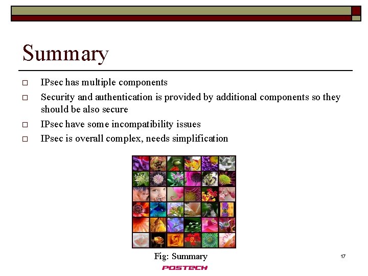 Summary o o IPsec has multiple components Security and authentication is provided by additional