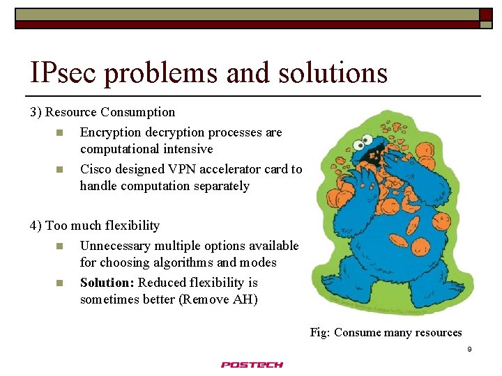 IPsec problems and solutions 3) Resource Consumption n Encryption decryption processes are computational intensive