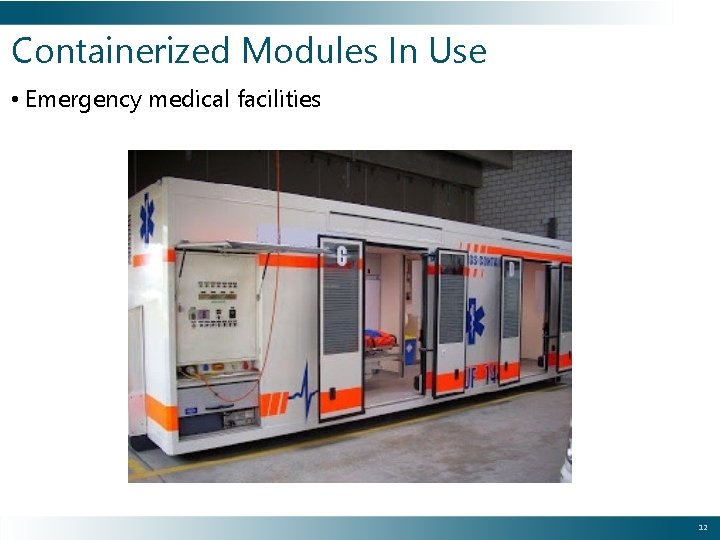 Containerized Modules In Use • Emergency medical facilities 12 