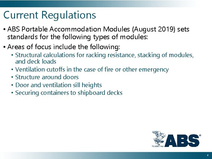 Current Regulations • ABS Portable Accommodation Modules (August 2019) sets standards for the following