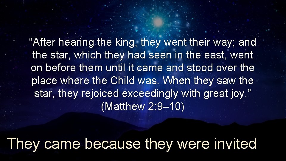 “After hearing the king, they went their way; and the star, which they had