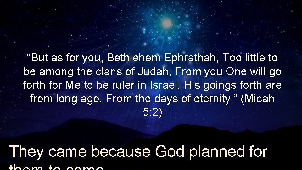 “But as for you, Bethlehem Ephrathah, Too little to be among the clans of