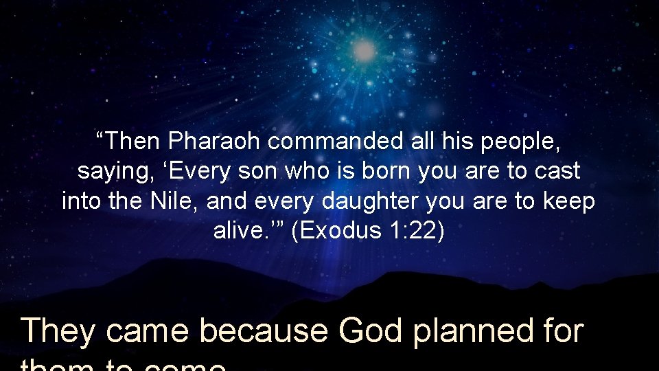 “Then Pharaoh commanded all his people, saying, ‘Every son who is born you are