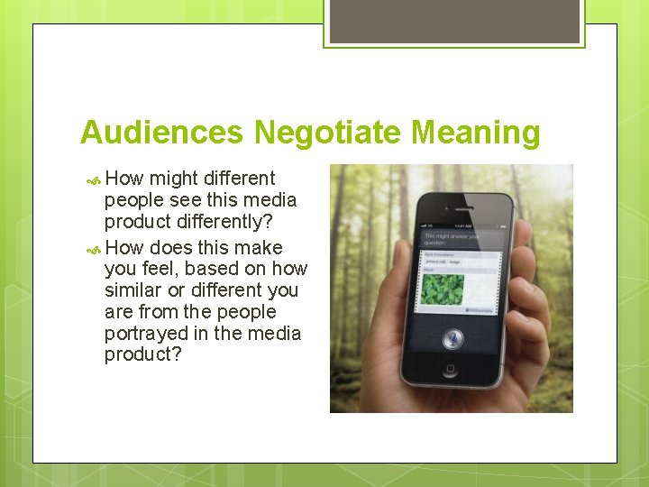 Audiences Negotiate Meaning How might different people see this media product differently? How does