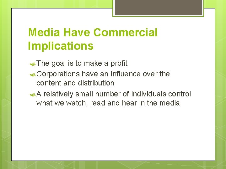 Media Have Commercial Implications The goal is to make a profit Corporations have an