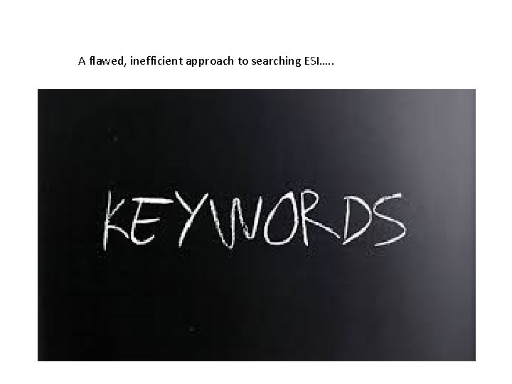 A flawed, inefficient approach to searching ESI…. . 