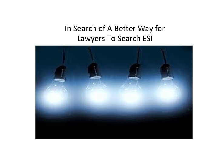 In Search of A Better Way for Lawyers To Search ESI 