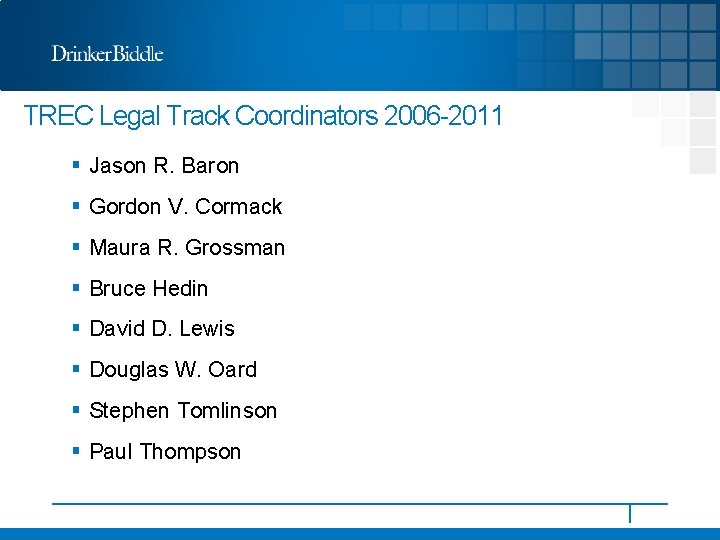 TREC Legal Track Coordinators 2006 -2011 § Jason R. Baron § Gordon V. Cormack