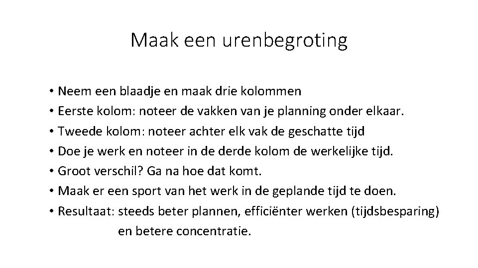 Maak een urenbegroting • Neem een blaadje en maak drie kolommen • Eerste kolom: