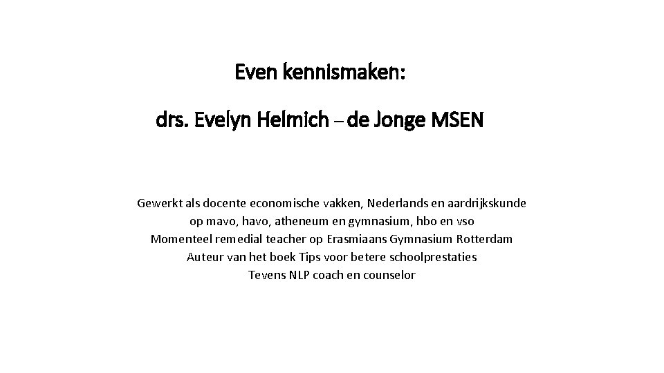 Even kennismaken: drs. Evelyn Helmich – de Jonge MSEN Gewerkt als docente economische vakken,