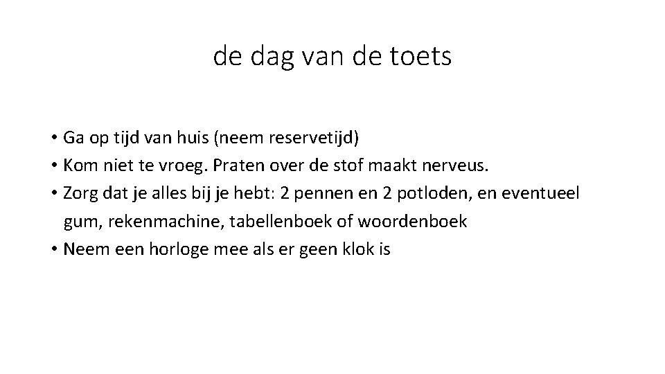 de dag van de toets • Ga op tijd van huis (neem reservetijd) •