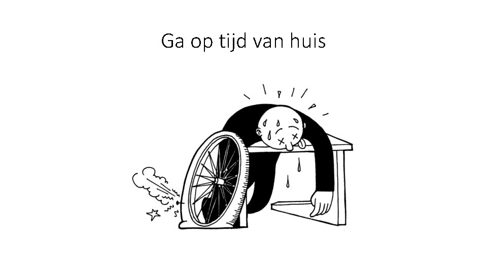 Ga op tijd van huis 