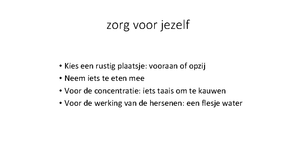 zorg voor jezelf • Kies een rustig plaatsje: vooraan of opzij • Neem iets