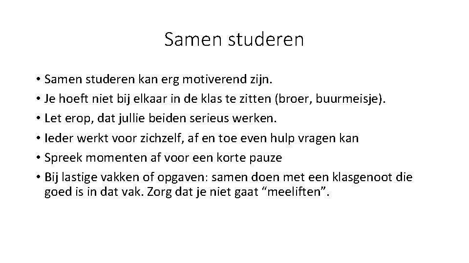 Samen studeren • Samen studeren kan erg motiverend zijn. • Je hoeft niet bij