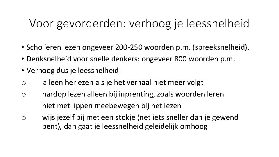 Voor gevorderden: verhoog je leessnelheid • Scholieren lezen ongeveer 200 -250 woorden p. m.