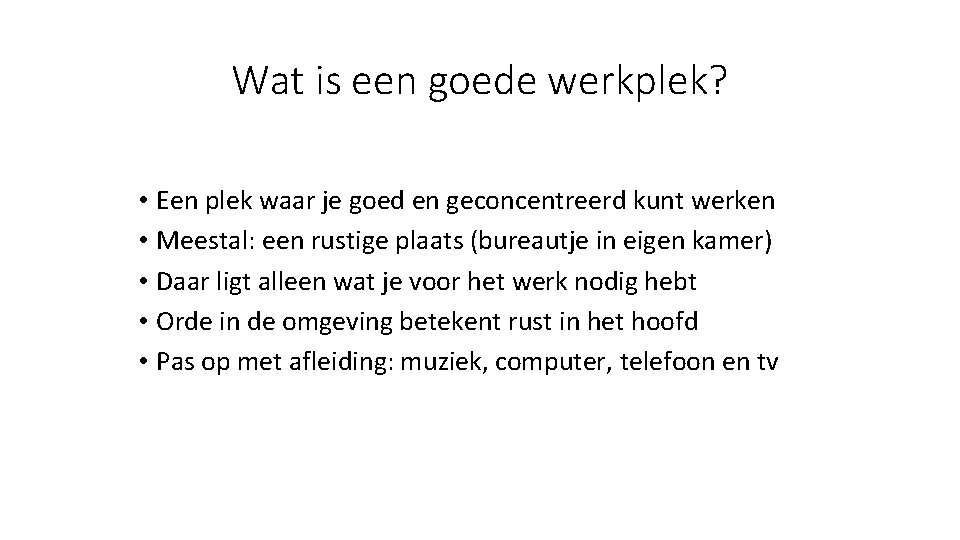 Wat is een goede werkplek? • Een plek waar je goed en geconcentreerd kunt