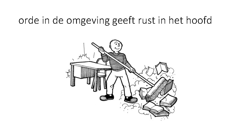 orde in de omgeving geeft rust in het hoofd 