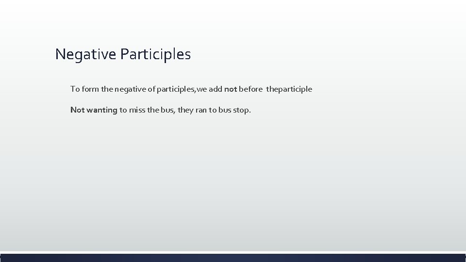 Negative Participles To form the negative of participles, we add not before theparticiple Not
