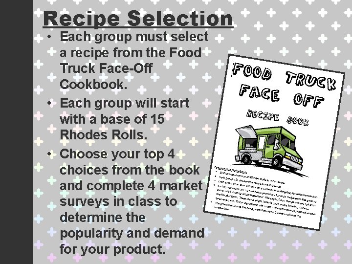 Recipe Selection • Each group must select a recipe from the Food Truck Face-Off