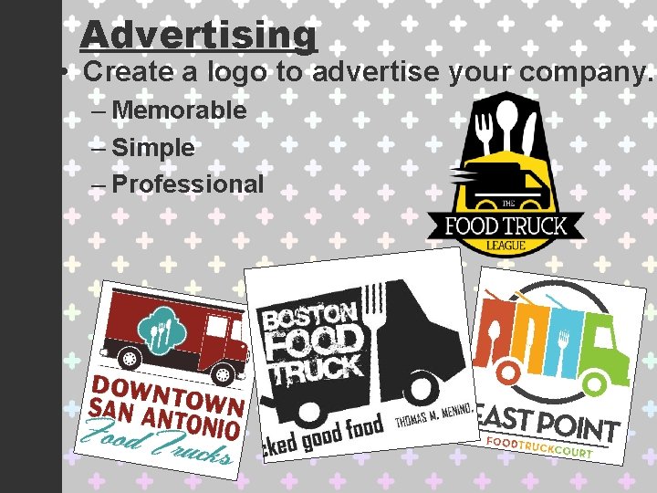 Advertising • Create a logo to advertise your company. – Memorable – Simple –