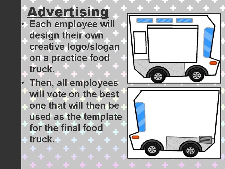Advertising • Each employee will design their own creative logo/slogan on a practice food