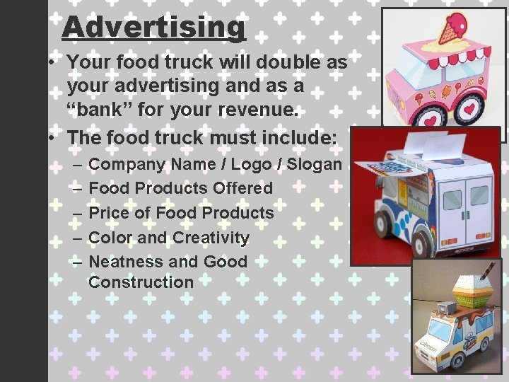Advertising • Your food truck will double as your advertising and as a “bank”