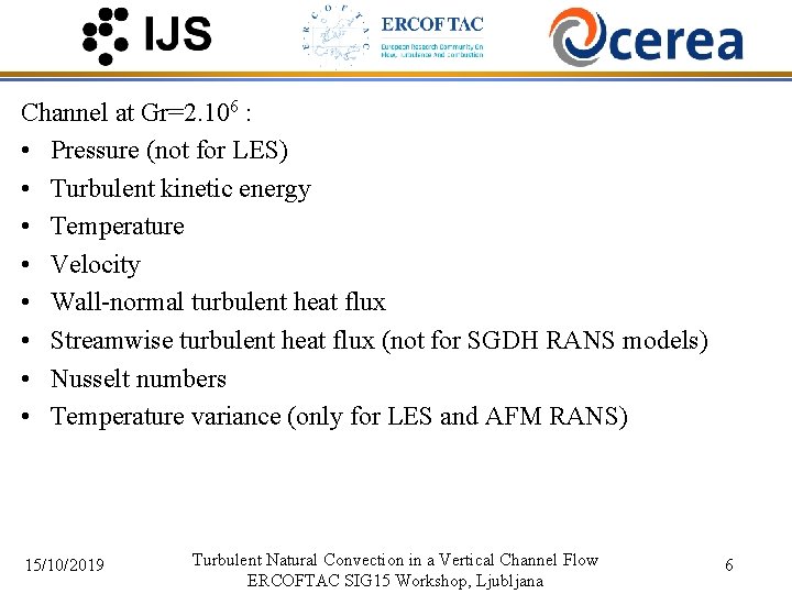 Channel at Gr=2. 106 : • Pressure (not for LES) • Turbulent kinetic energy