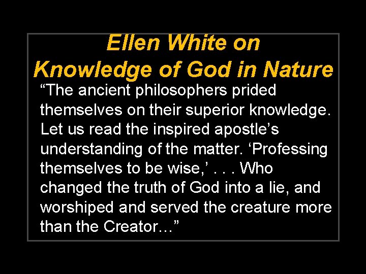 Ellen White on Knowledge of God in Nature “The ancient philosophers prided themselves on