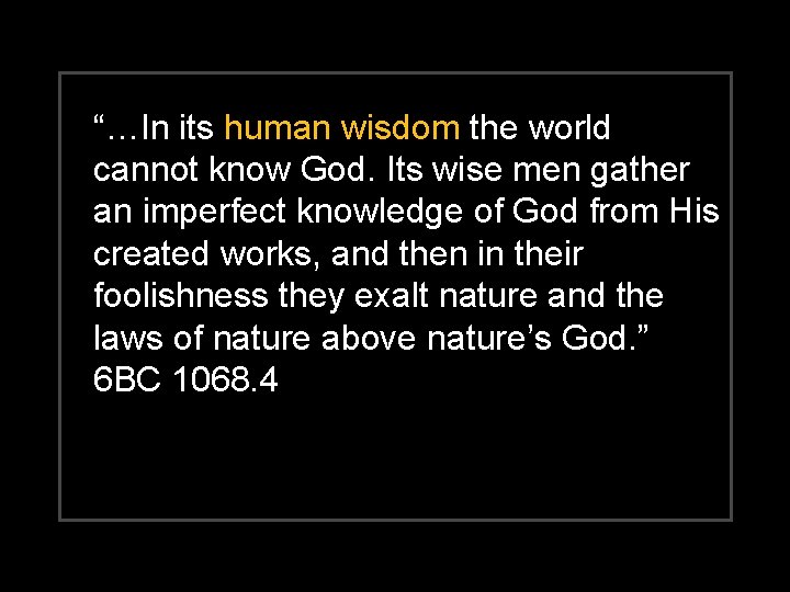 “…In its human wisdom the world cannot know God. Its wise men gather an