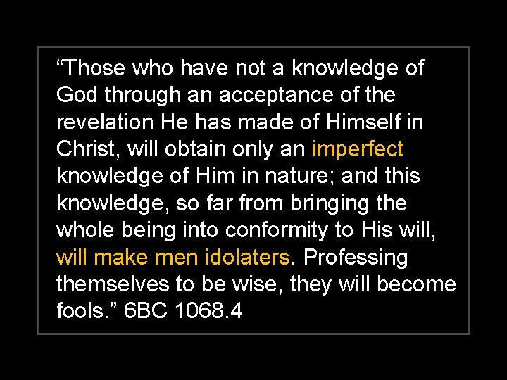 “Those who have not a knowledge of God through an acceptance of the revelation