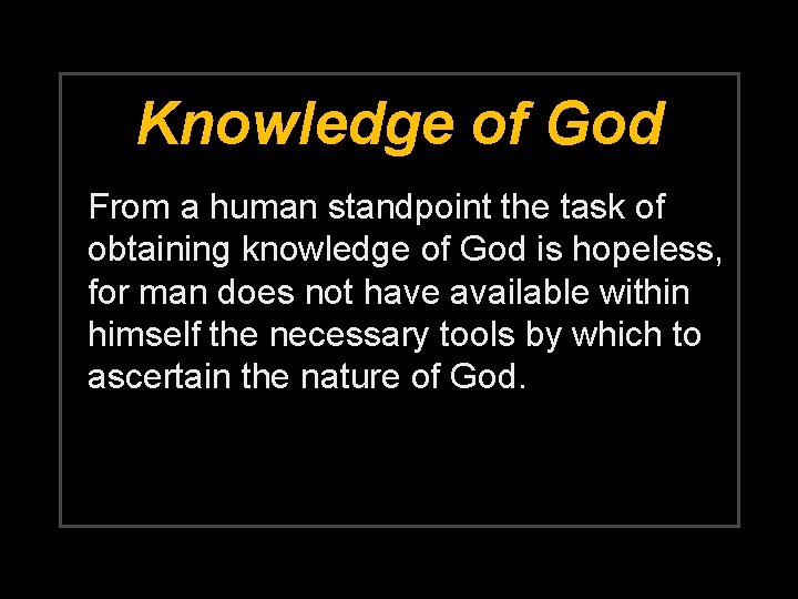 Knowledge of God From a human standpoint the task of obtaining knowledge of God