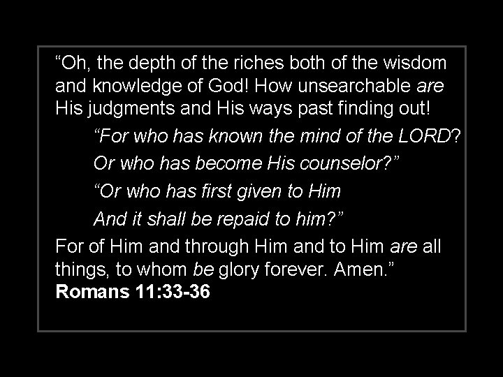 “Oh, the depth of the riches both of the wisdom and knowledge of God!
