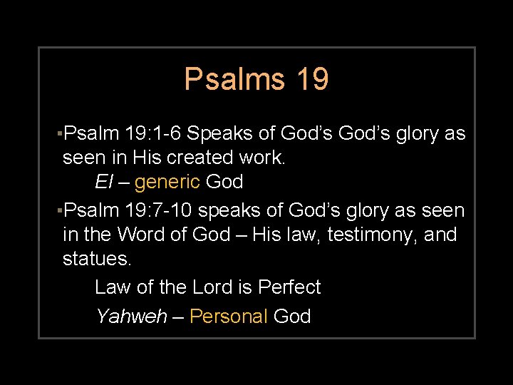 Psalms 19 ▪Psalm 19: 1 -6 Speaks of God’s glory as seen in His