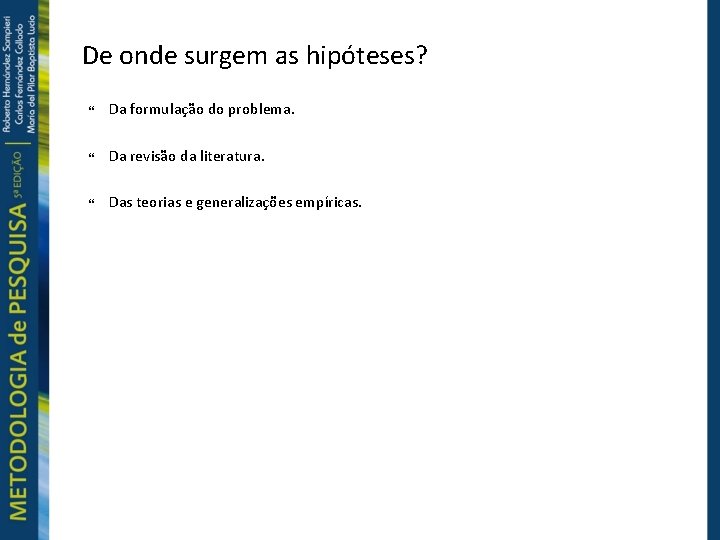 De onde surgem as hipóteses? Da formulação do problema. Da revisão da literatura. Das