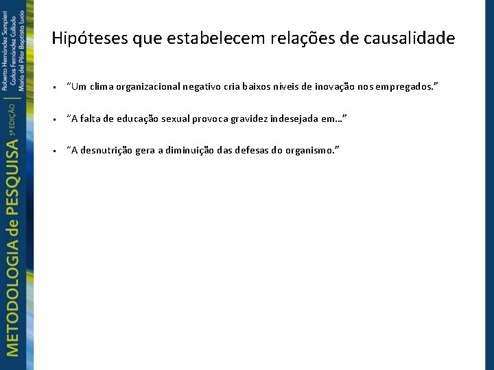 Hipóteses que estabelecem relações de causalidade “Um clima organizacional negativo cria baixos níveis de