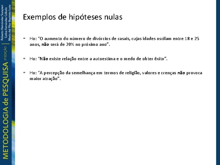 Exemplos de hipóteses nulas Ho: “O aumento do número de divórcios de casais, cujas