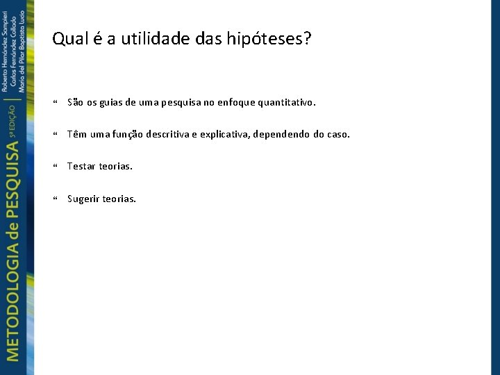 Qual é a utilidade das hipóteses? São os guias de uma pesquisa no enfoque