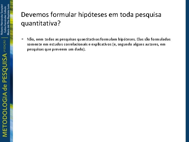 Devemos formular hipóteses em toda pesquisa quantitativa? Não, nem todas as pesquisas quantitativas formulam